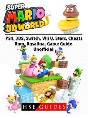 cover image of Super Mario 3D World, PS4, 3DS, Switch, Wii U, Stars, Cheats, Rom, Rosalina, Game Guide Unofficial